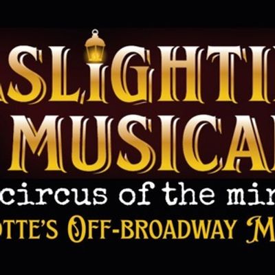 GASLIGHTING: THE MUSICAL! Enters Phase 2 Development In Charlotte
