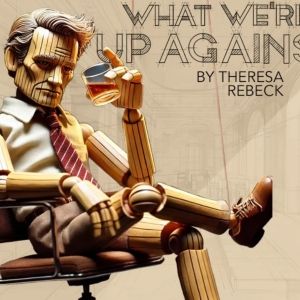 WHAT WE'RE UP AGAINST is Now Playing at Gracemoon Arts Company