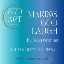 MAKING GOD LAUGH Comes to 3rd Act Theatre Company in September