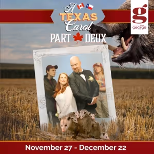 A TEXAS CAROL: PART DEUX Comes to the George Theater