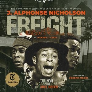 FREIGHT: THE FIVE INCARNATIONS OF ABEL GREEN Comes to the Fountain Theatre in…