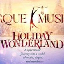CIRQUE MUSICA HOLIDAY WONDERLAND To Tour In United States And Canada
