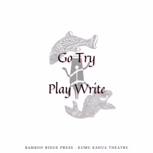 Kumu Kahua Theatre and Bamboo Ridge Press Unveil Winners of Fall 2025 Go Try PlayWrite Contests
