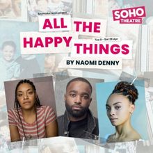 Soho Theatre ALL THE HAPPY THINGS Cast