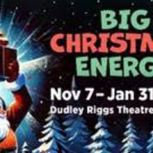 BIG CHRISTMAS ENERGY Comes to Dudley Riggs Theatre