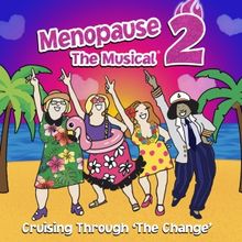 MENOPAUSE THE MUSICAL 2: CRUSING THROUGH THE CHANGE Comes to the North Charleston PAC