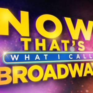 NOW THAT'S WHAT I CALL BROADWAY! Will Celebrate 30 Years of Musical Theatre History…