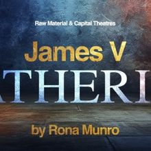 JAMES V: KATHERINE Will Tour Scotland Next Year