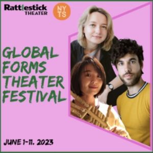 Rattlestick Theater and New York Theatre Salon Present The 2023 Global Forms Theater…