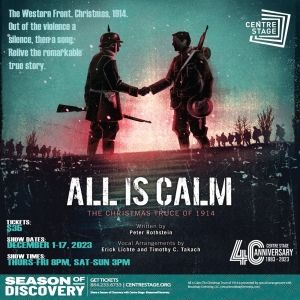Centre Stage Announces ALL IS CALM: THE CHRISTMAS TRUCE OF 1914 And WONDERFUL…