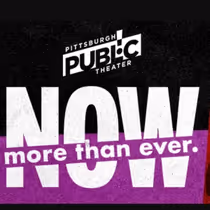All Tickets Now On Sale For Pittsburgh Public Theater 2025/2026 Season: Now More Than Ever