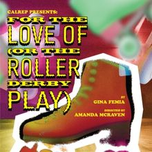 FOR THE LOVE OF; (OR THE ROLLER DERBY PLAY) Premieres at the Studio Theatre This Week