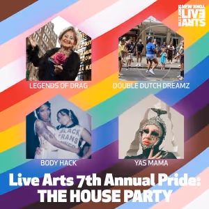 New York Live Arts Presents 7th Annual Live Arts PRIDE: THE HOUSE PARTY - A…