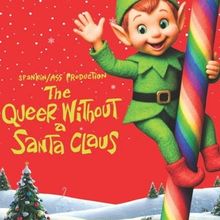 Cast Set For THE QUEER WITHOUT A SANTA CLAUS, A RAUNCHY HOLIDAY EXTRAVAGANZA