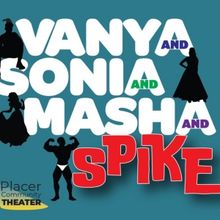 VANYA, SONIA, MASHA, AND SPIKE Comes to Placer Community Theater