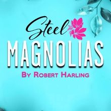 STEEL MAGNOLIAS Opens Soon At Long Beach Playhouse