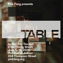 THE TABLE by Pink Fang Now Playing at Judson Memorial Church