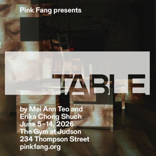 THE TABLE by Pink Fang Now Playing at Judson Memorial Church Photo