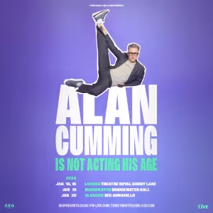 ALAN CUMMING IS NOT ACTING HIS AGE Comes to London, Manchester, and Glasgow in…