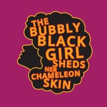 Creative Cauldron Closes 2023-24 Season With THE BUBBLY BLACK GIRL SHEDS HER CHAMELE