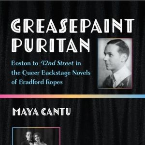 New Book GREASEPAINT PURITAN: BOSTON TO 42ND STREET IN THE QUEER BACKSTAGE NOVELS OF…