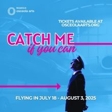 Osceola Arts Concludes 64th Season with Tony-Nominated CATCH ME IF YOU CAN