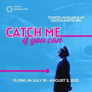 Osceola Arts Concludes 64th Season with Tony-Nominated CATCH ME IF YOU CAN