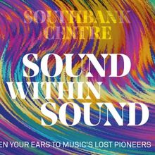 SOUND WITHIN SOUND Launches at Southbank Centre This July