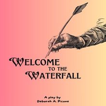 WELCOME TO THE WATERFALL Play by Deborah A. Picone Debuts at the New York Theater Fes