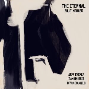 Billy Mohle's THE ETERNAL Debuts New Quartet With Guitarist Jeff Parker, Altoist…