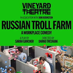 RUSSIAN TROLL FARM Extended At Vineyard Theatre
