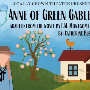 ANNE OF GREEN GABLES Comes to Locally Grown Theatre in July