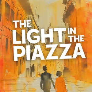 THE LIGHT IN THE PIAZZA Comes to Duluth Playhouse in March