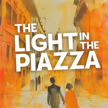 THE LIGHT IN THE PIAZZA Comes to Duluth Playhouse in March