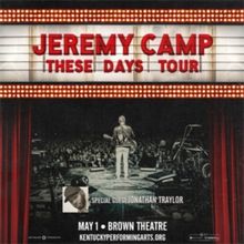 JEREMY CAMP: THESE DAYS TOUR Comes to Kentucky Performing Arts In May