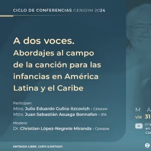 El Ciclo De Conferencias Cenidim 2024 Abordará El Estudio De La Canción Para Las…