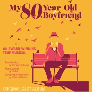 MY 80-YEAR-OLD BOYFRIEND Original Cast Album To Be Released On Joy Machine Records