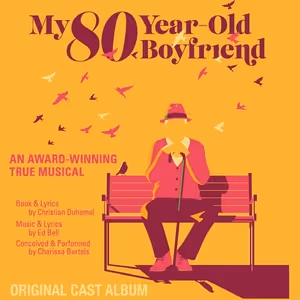 MY 80-YEAR-OLD BOYFRIEND Original Cast Album To Be Released On Joy Machine Records