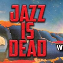 JAZZ IS DEAD Comes to Patchogue Theatre for the Performing Arts