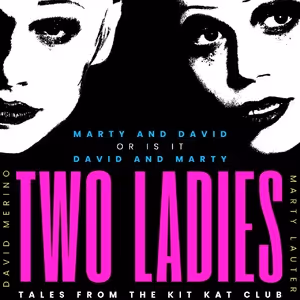 Marty Lauter and David Merino Bring TWO LADIES: TALES FROM THE KIT KAT CLUB to the…