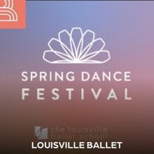 Louisville Ballet Will Perform Spring Dance Festival 2024 This Month