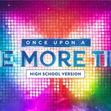 ONCE UPON A ONE MORE TIME (High School Version) Available For Licensing From MTI