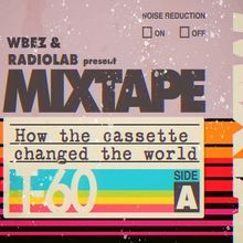 WBEZ Chicago and Radiolab Present MIXTAPES TO THE MOON: HOW THE CASSETTE CHANGED THE 
