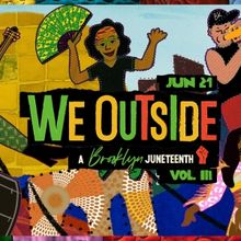 651 ARTS & The Soapbox To Co-Host WE OUTSIDE! A BROOKLYN JUNETEENTH, VOL. III