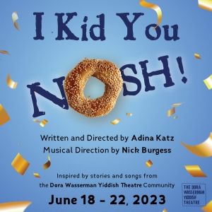 I KID YOU NOSH! Comes to The Segal Centre for Performing Arts