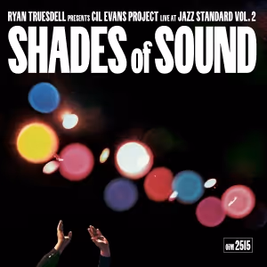 Ryan Truesdell's Gil Evans Project Releases SHADES OF SOUND: Gil Evans Project Live…