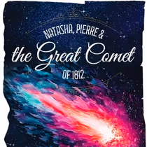 NATASHA, PIERRE & THE GREAT COMET OF 1812 Comes to the Firehouse Theatre