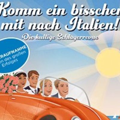 SCHLAGERREVUE: KOMM EIN BISSCHEN MIT NACH ITALIEN Will Come to Tschauner Bühne