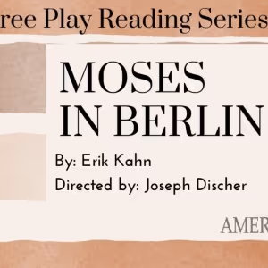 MOSES IN BERLIN Comes to American Theater Group