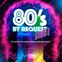 Prima Theatre Launches 80S BY REQUEST: LIVE! A Crowd-Curated Concert Experience